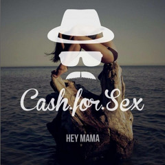 Cash For Sex  - Hey Mama (Original Mix) *BUY = FREE DL*