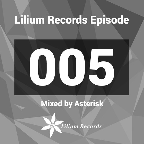 Lilium Records Episode 005 Mixed by Asterisk