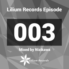 Lilium Records Episode 003 Mixed by Nizikawa