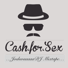JoshwaaaaaDJ presents the Cash For Sex mixtape