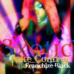 Take Control x 3xotic x Franchise Black Produced by Franchise Black Ent.