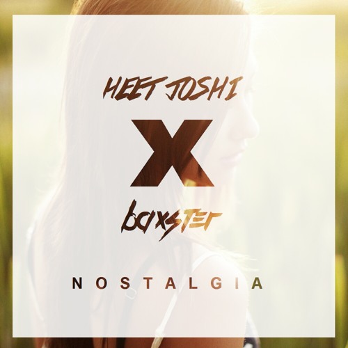 Heet Joshi & Baxster - Nostalgia (Original Mix) SUPPORTED BY HYPEDDIT