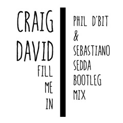 Craig david - Fill me in (Phil d'bit & Sebastiano Sedda BOOTLEG mix)