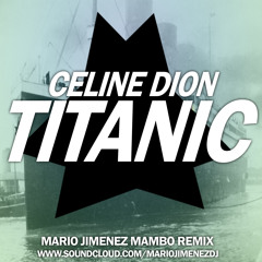 Celine Dion - Titanic Song (MarioJimenez Mambo Remix) DOWNLOAD->BUY