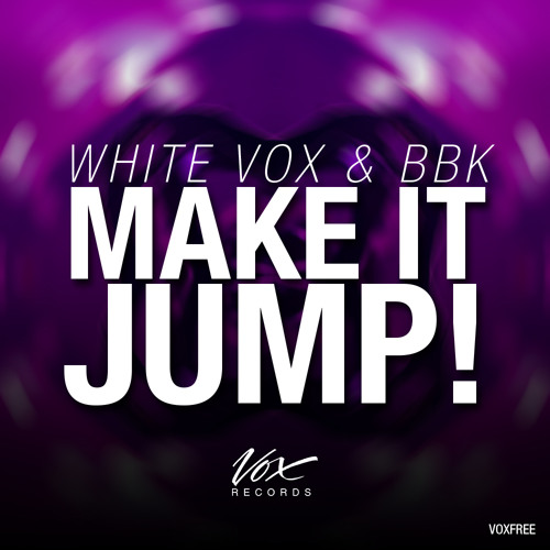 White Vox & BBK - Make It Jump (Original Mix) [Out Now!]