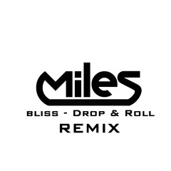 Bliss - Drop & Roll (Miles RMX)