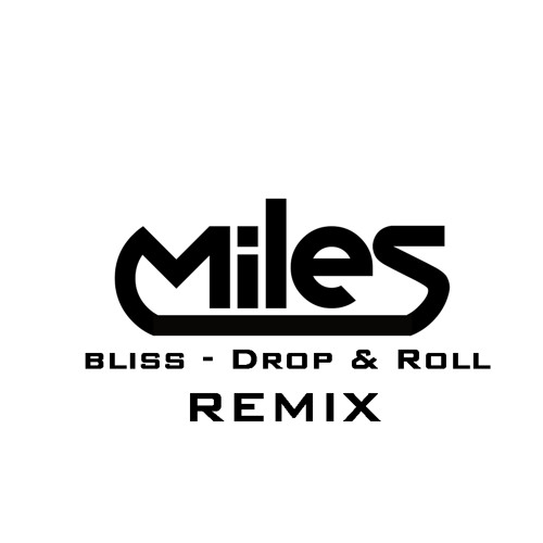 Bliss - Drop & Roll (Miles RMX)