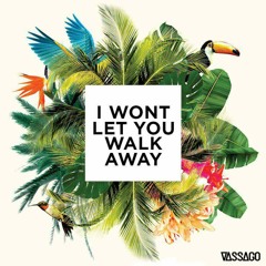 I Won't Let You Walk Away (Vassago Bootleg)