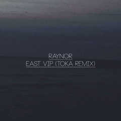 Raynor - East VIP [Toka Remix]