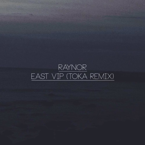 Raynor - East VIP [Toka Remix]