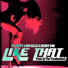 Flako - Like That Ft. LoKo KRaZi & Henny God