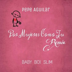 Por Mujeres Como Tu Remix - Pepe Aguilar Feat. Baby Boi Slim