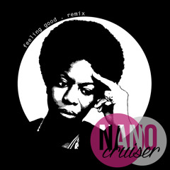 Nina Simone - Feeling Good (Nano Cruiser Remix)