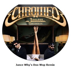 Chromeo - Jealous (I ain't with it) - Jance Why's Doo Wop Remix