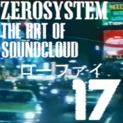 ZEROSYSTEM - The Art Of SoundCloud Show #17 (All Lo-Fi Special)