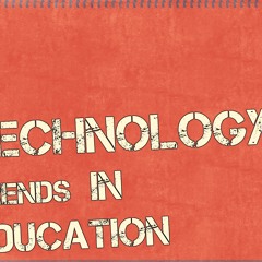 Podcast - Technology Trends in Education