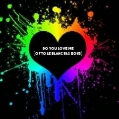 Do You Love Me (Otto Le Blanc BLG 2015)