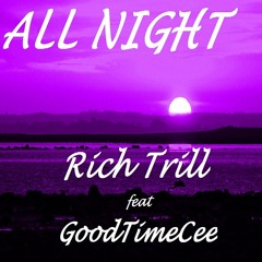 Rich Trill - All Night (Feat. GoodTimeCee)