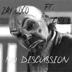 Zay Loco Ft. Cell - No Discussion