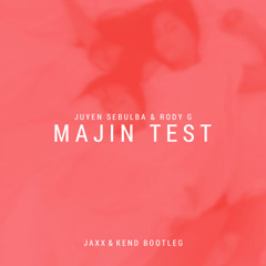 Juyen Sebulba & Rody G - Majin Test (Test Me) [JAXX & Kend Bootleg]