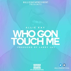 Who Gon Touch Me (Prod. By Larry Jay)