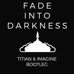 Fade Into Darkness ((Titian & Imagine Bootleg))