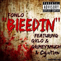 FonLo- BLEEDIN Feat GxLo x Grimey3Much x  Caution