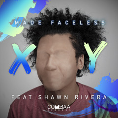 Made Faceless - XY Feat. Shawn Rivera (Preview)