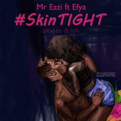 SkinTight - Mr Eazi ft Efya (prod by) Juls