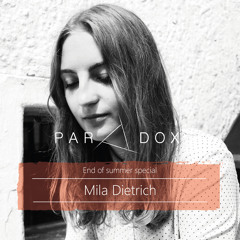 PARADOX PODCAST END OF SUMMER SPECIAL -- MILA DIETRICH