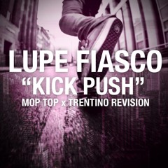 Lupe Fiasco - Kick, Push (∆ trentino ∇ & Mop Top revision)