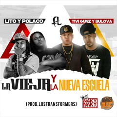 La Vieja Y La Nueva Escuela ft Bulova, Lito & Polaco (Prod By Los Transformers)
