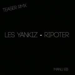 Les Yankiz - Ripoter Teaser Rmx