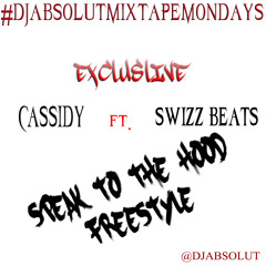 Cassidy Feat.Swizz Beatz "SPEAK 2 THE HOOD FREESTYLE" #DJAbsolutMIXTAPEmondays