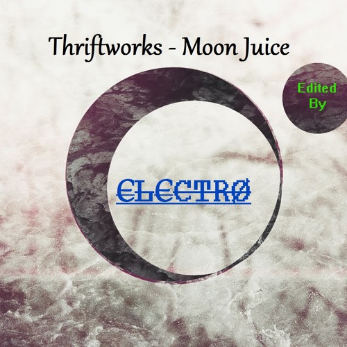 Thriftworks - Moon Juice [Edited By ЄLЄCTRØ] by ЄLЄCTRØ on ...