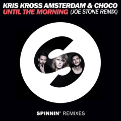 Kris Kross Amsterdam & CHOCO - Until The Morning (Joe Stone Remix)