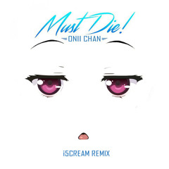 MUST DIE! - Onii-Chan (i5cream Remix)