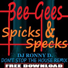 BEE GEES - SPICKS & SPECKS (DJ RONNY D. -DON'T STOP THE HOUSE- REMIX
