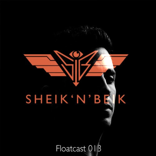 Sheik 'N' Beik Floatcast #013 with Technophile