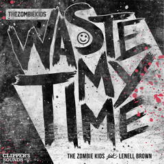 The Zombie Kids Feat. Lenell Brown - Waste My Time (Original Mix)