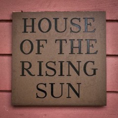 HOUSE OF THE RISING SUN- INFO AND LYRIC HERE