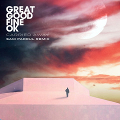 Great Good Fine Ok - Carried Away (Sam Padrul Remix)