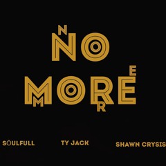 NO MORE | SoULFULL ft. Ty Jack & Shawn Crysis