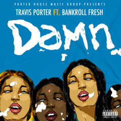 Travis Porter ft. Bankroll Fresh - Damn