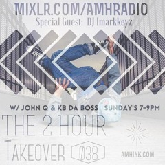 The 2 Hour Takeover - Show 038 (Special Guest DJ Imarkkeyz)