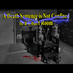 A Death Sentence Is Not Confined To A Court Room