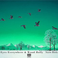 Eyes Everywhere & Wood Holly - Snow Birds