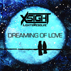 X5IGHT & Lights Resolve - Dreaming of Love (Original Mix)