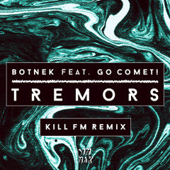 Botnek - Tremors Feat. Go Comet! (Kill FM Remix)
