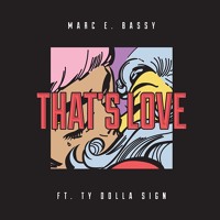 Marc E. Bassy - That's Love (Ft. Ty Dolla $ign)